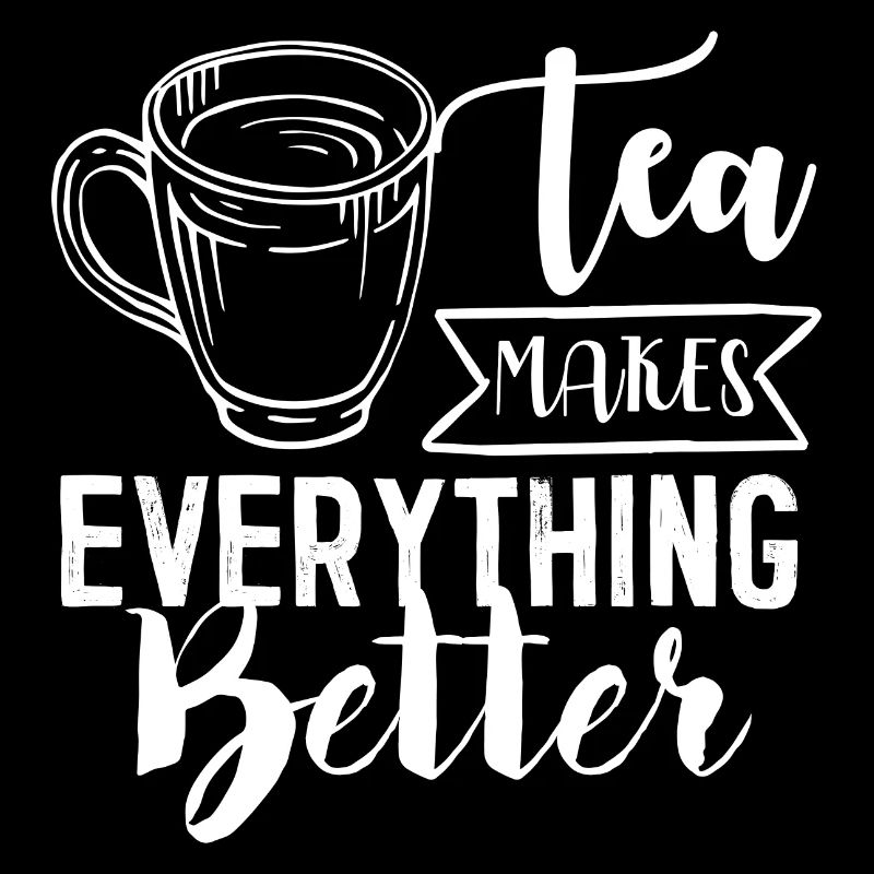 Tea makes everyone better, tea lovers
