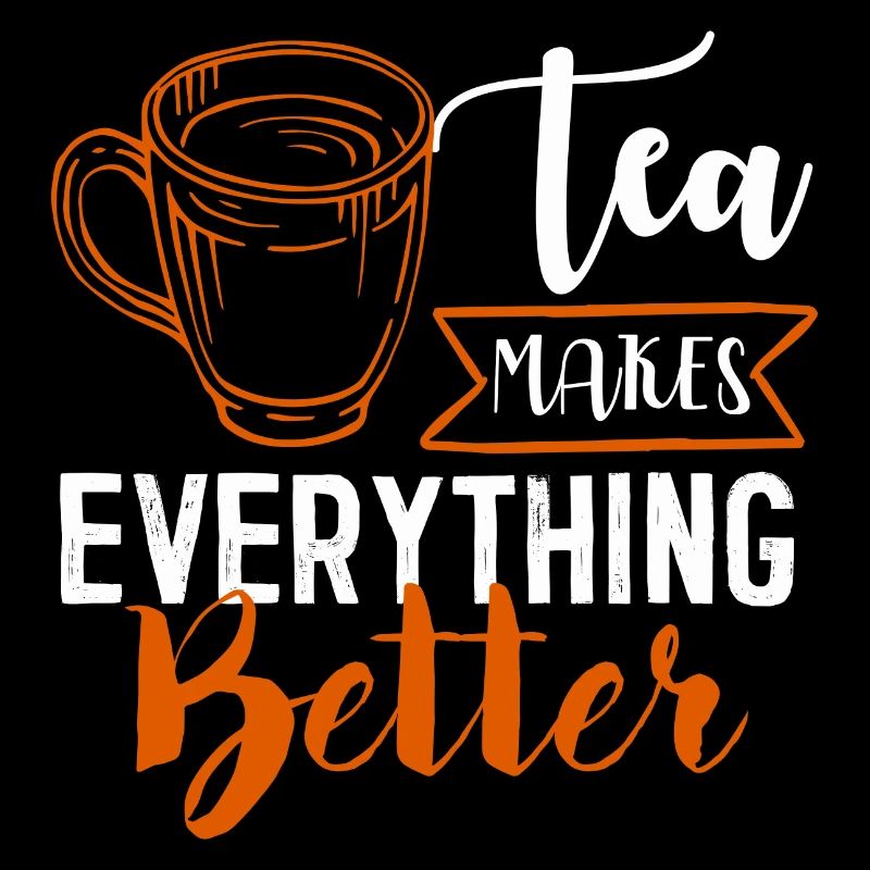 Tea makes everyone better, tea lovers