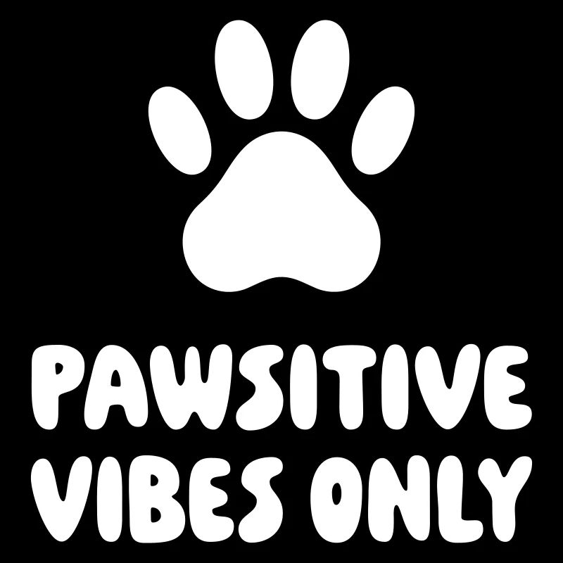 Pawsitive vibes only