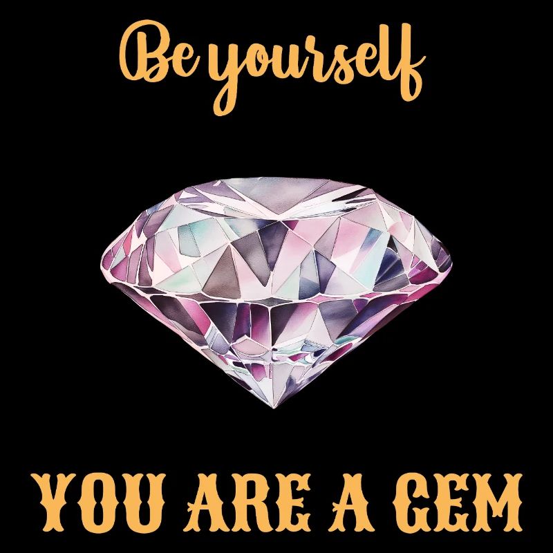 Be Yourself, You are a GEM