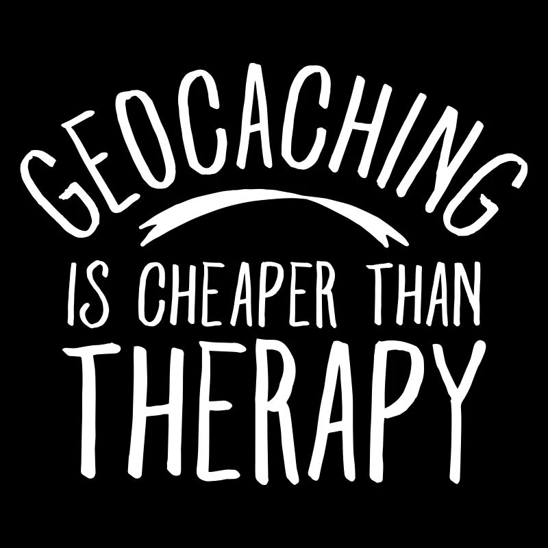 Geocaching Is CHeaper Than Therapy Therapy