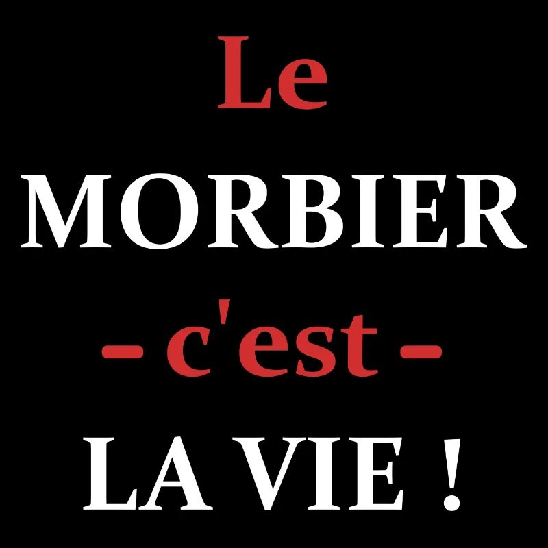 Le MORBIER c'est la vie