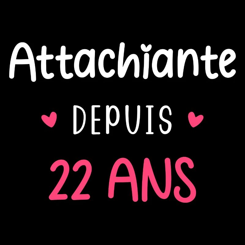 Attachiante depuis 22 ans