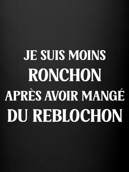 Moins ronchon Reblochon