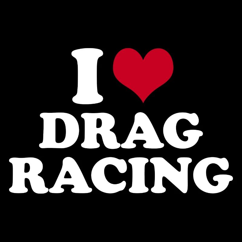 I Love Drag Racing