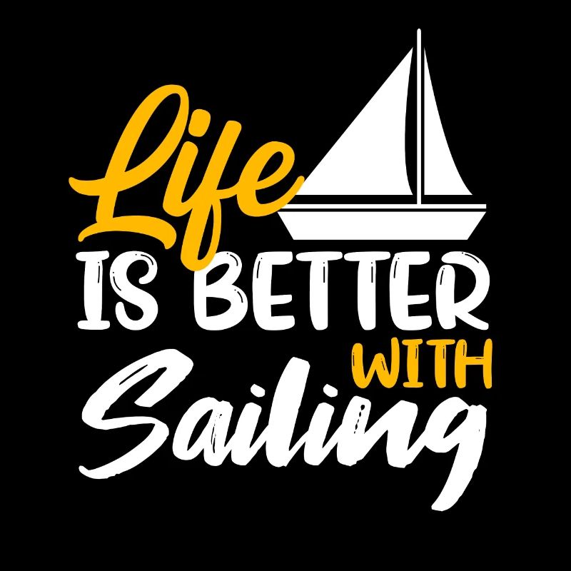 Life is better Sailing Sailors sailing
