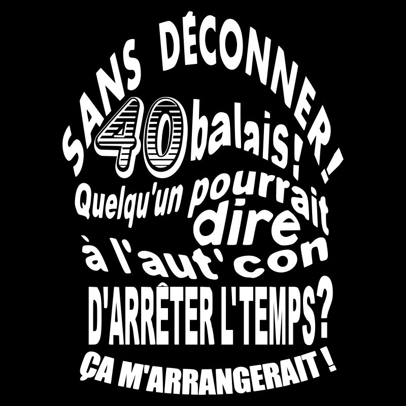 Sans déconner! Tee shirt anniversaire 40 ans
