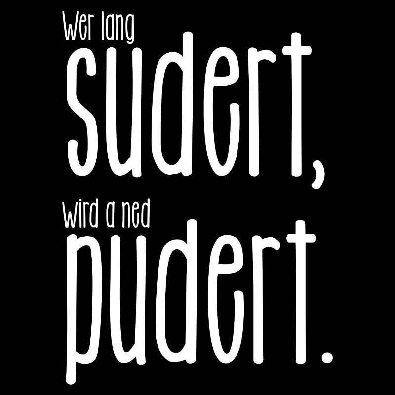 Wer lang sudert wird nicht pudert - Dialekt Satire
