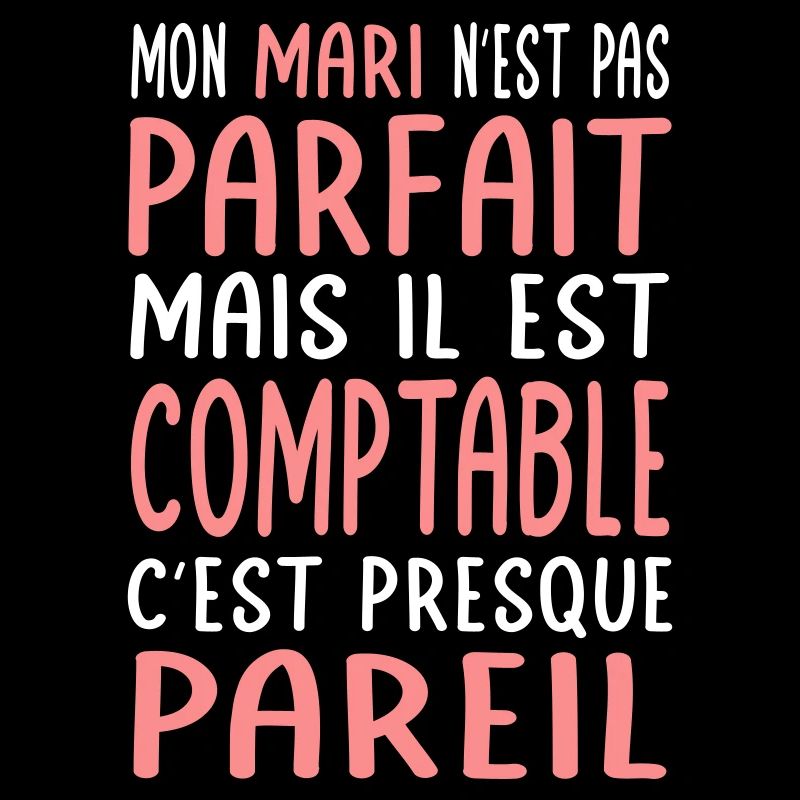 Mon mari n'est pas parfait mais il est comptable