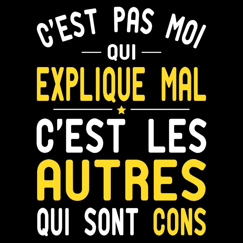C'est Pas Moi qui Explique Mal - Cadeau Humour