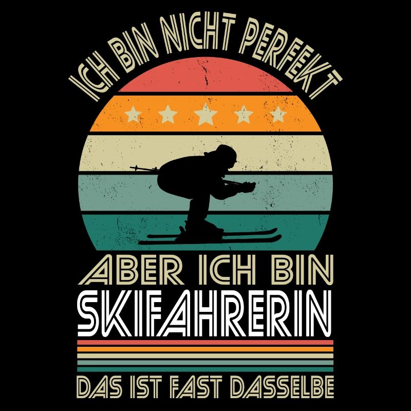 Ich bin nicht perfekt aber ich bin Skifahrerin