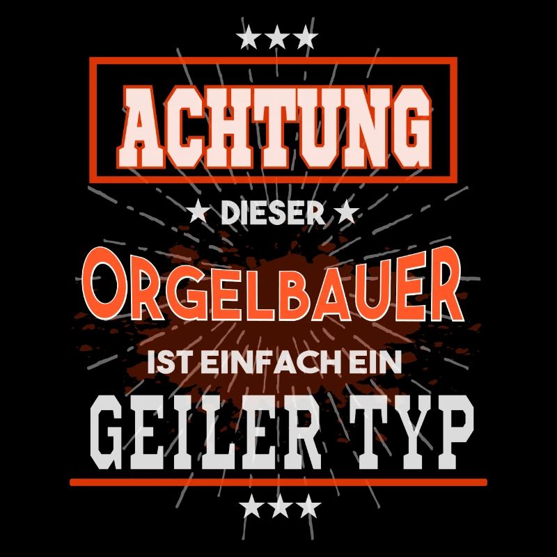 Orgelbauer, einfach nur ein geiler Typ