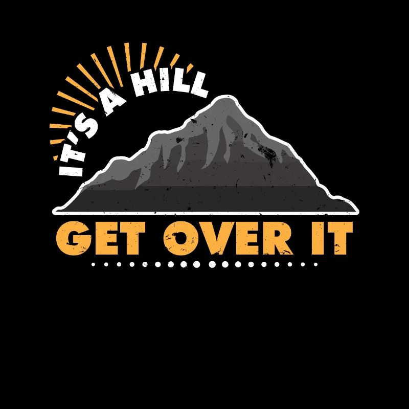 It's a hill, get over it! - Berg, Mountain, Sport