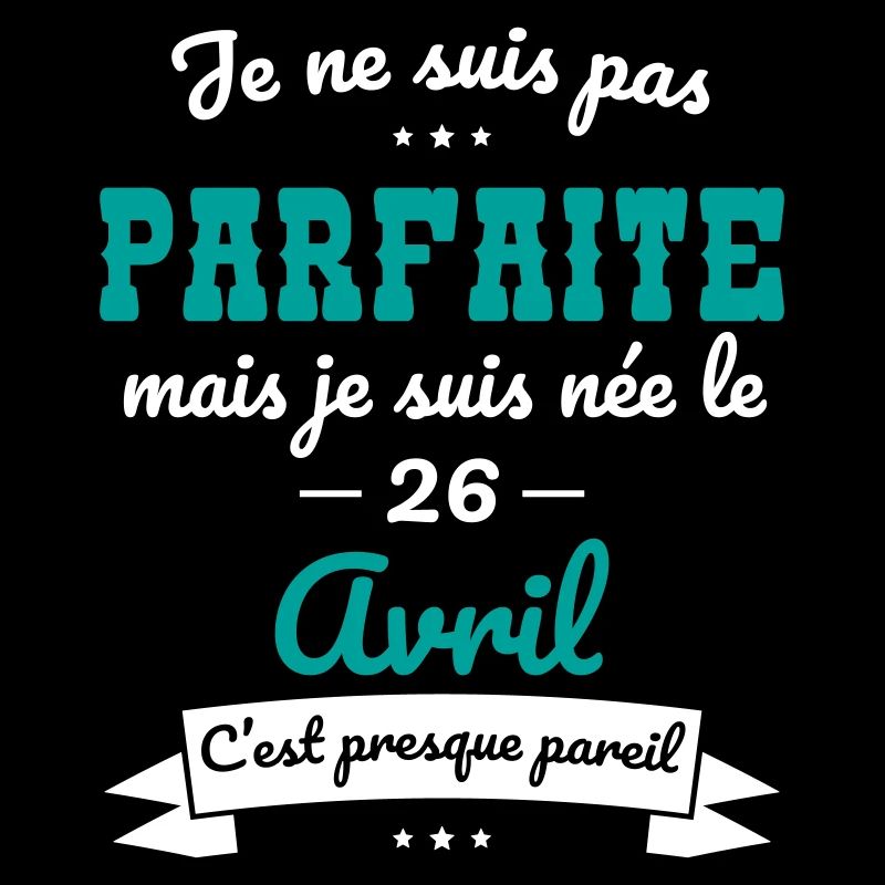 Anniversaire - Pas parfaite mais née 26 Avril
