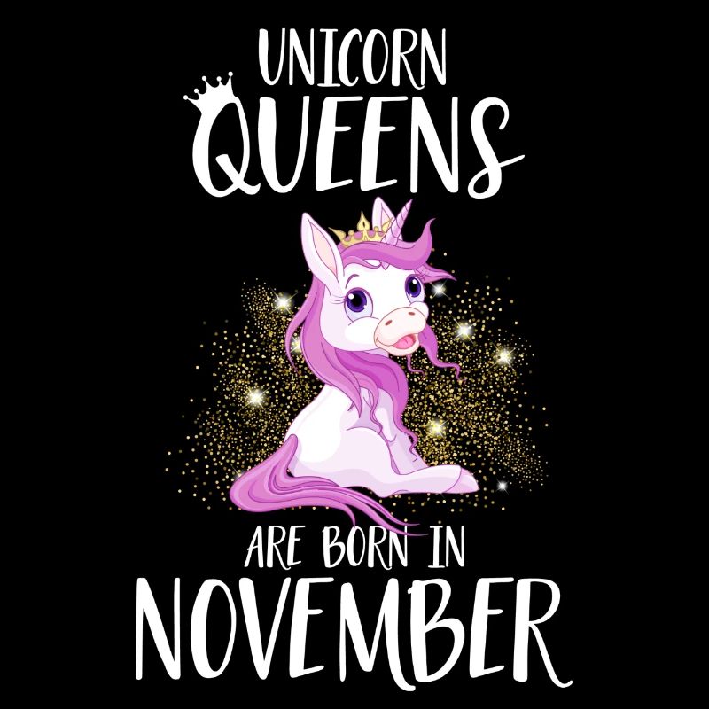 UNICORN QUEENS ARE BORN IN NOVEMBER