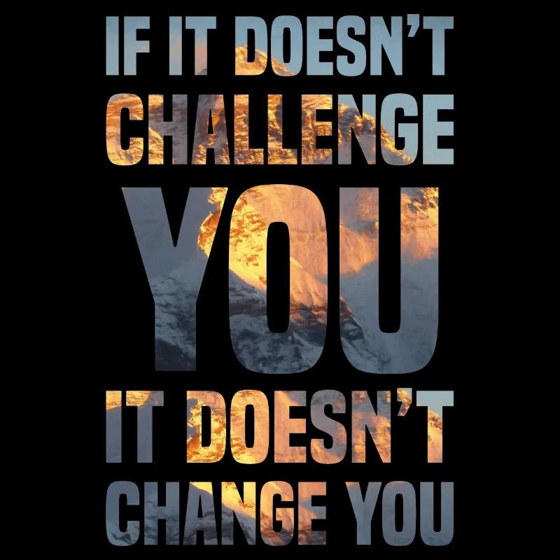 if it doesn t challenge you it doesn t change you