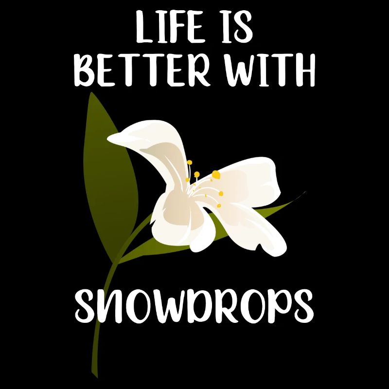 LIFE IS BETTER WITH SNOWDROPS Schneeglöckchen