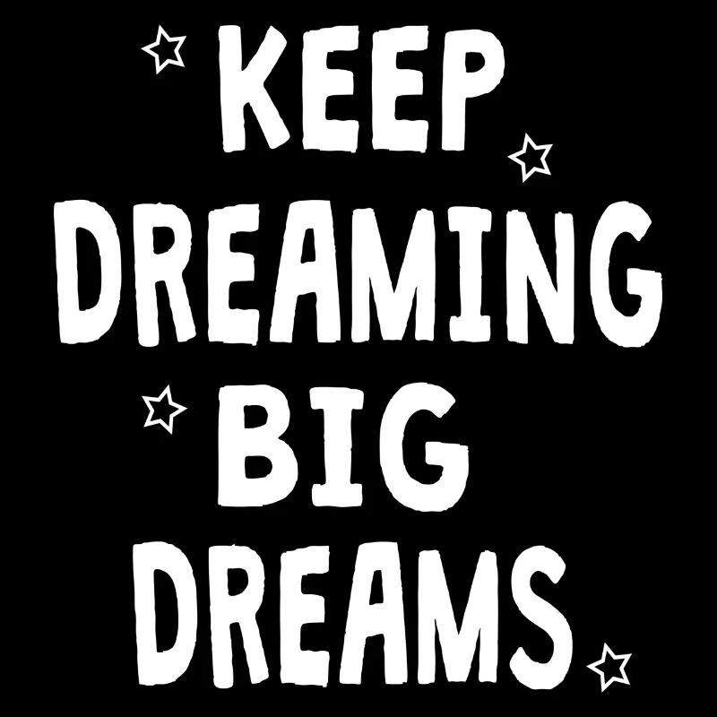 keep dreaming big dreams