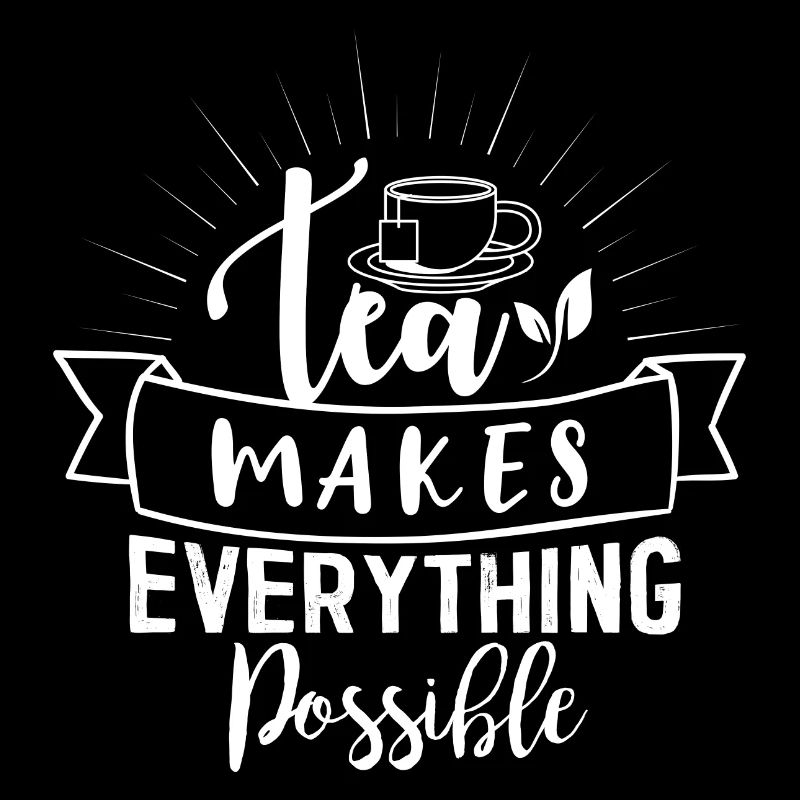 Tea makes everyone possible, tea lovers