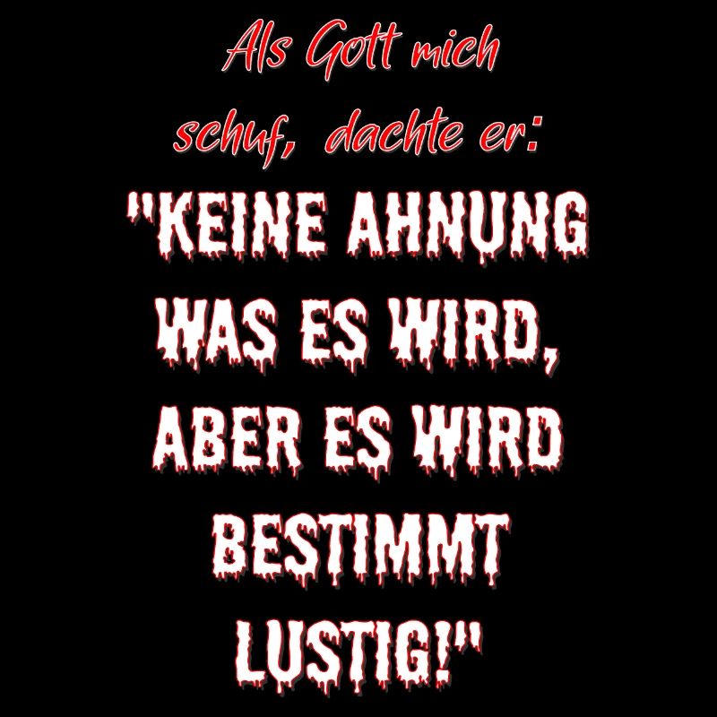 Als Gott mich schuf, dachte er...