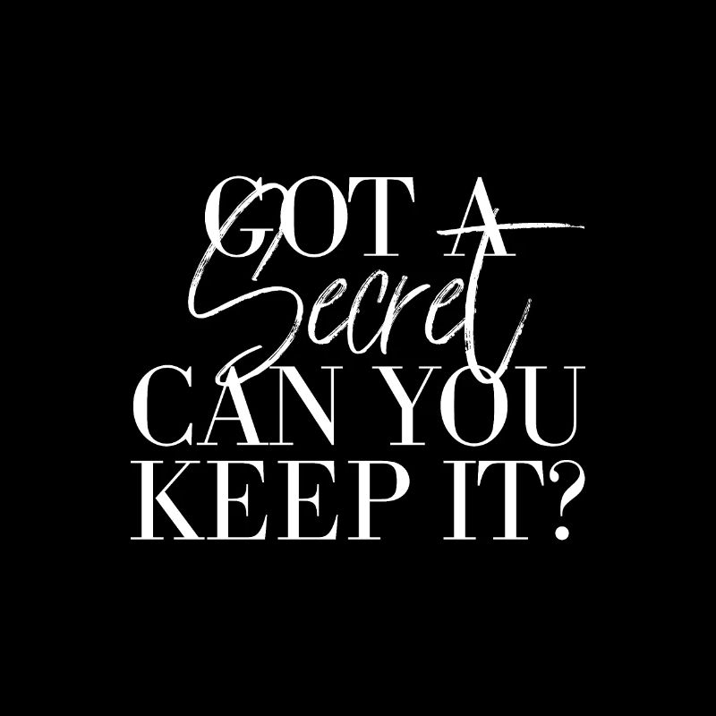 Got a secret can you keep it?