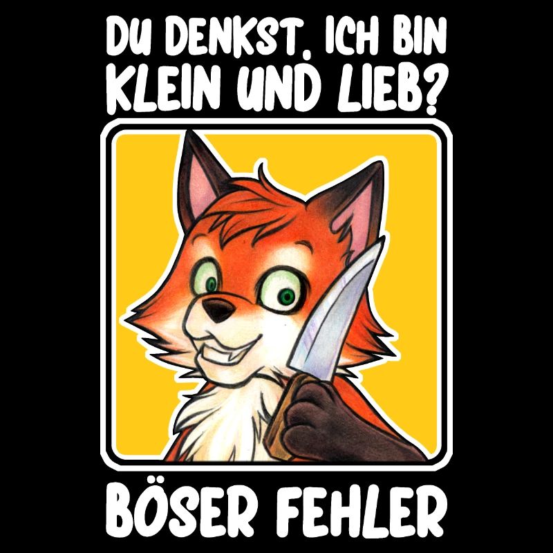 "Du denkst ich bin Lieb - Böser Fehler" Fuchs