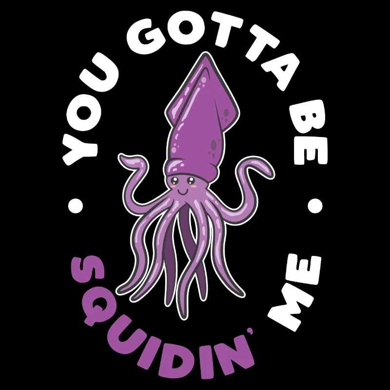 Du musst Squidin 'Me Underwater Creature Gift sein