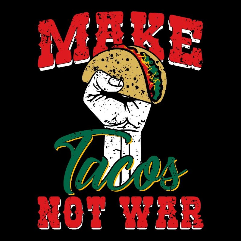Don't make tacos a war - Mexico - Taco Saying