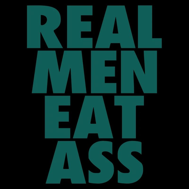 Real Men eat ass