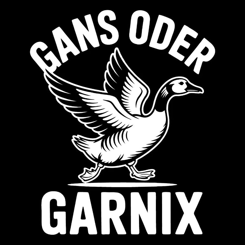 Gans oder garnix Gans und lustiger Spruch