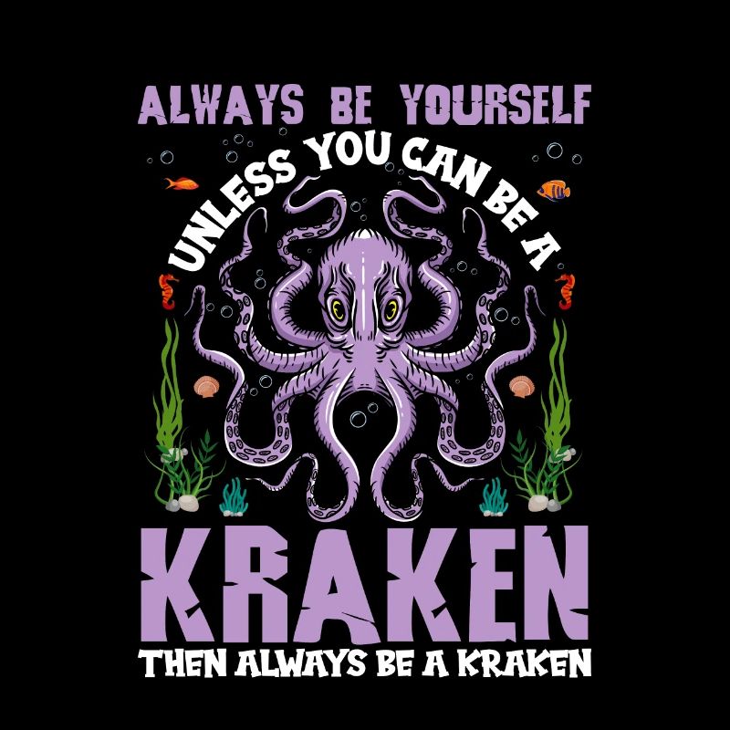 Always be Yourself Unless You Can Be A Kraken