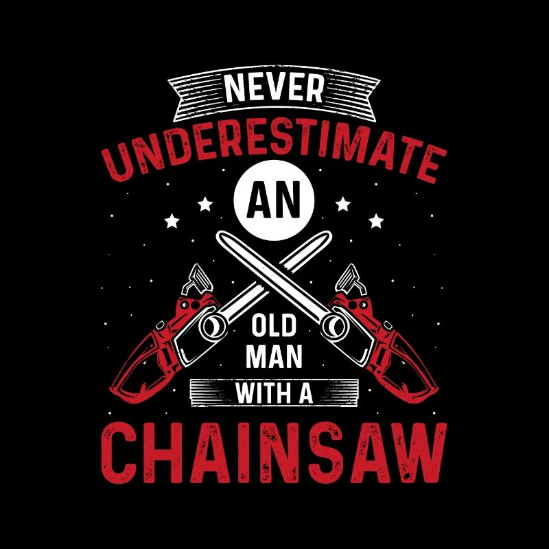Never Underestimate An Old Man With A Chainsaw