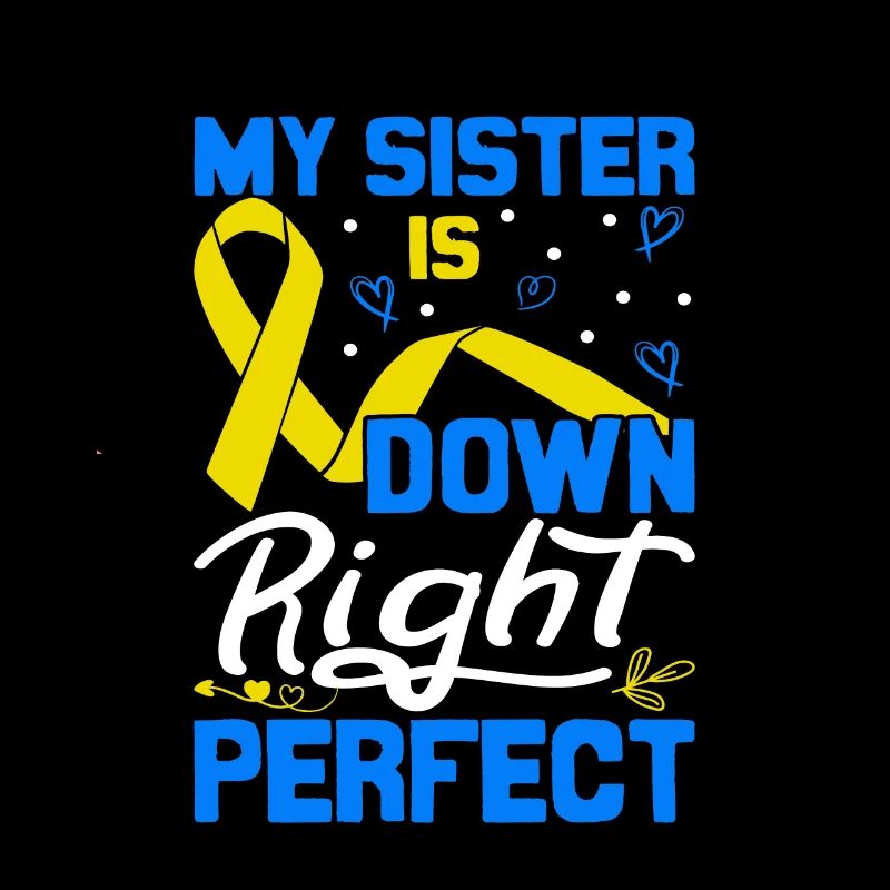 My Sister Is Down Right Perfect Down Syndrome