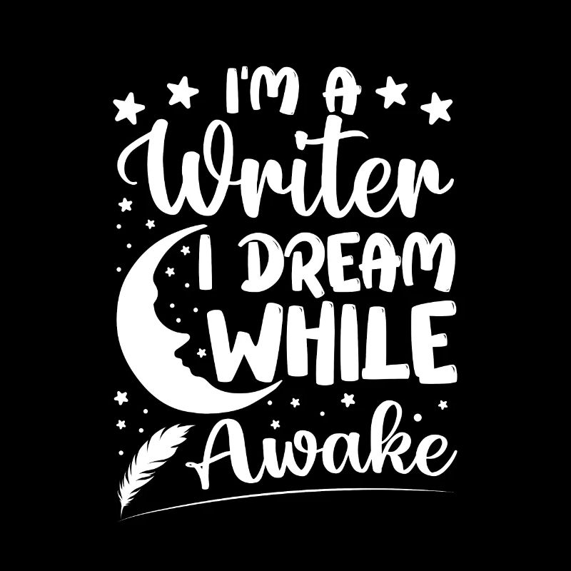 I'm a Writer I Dream While Awake Writer Author