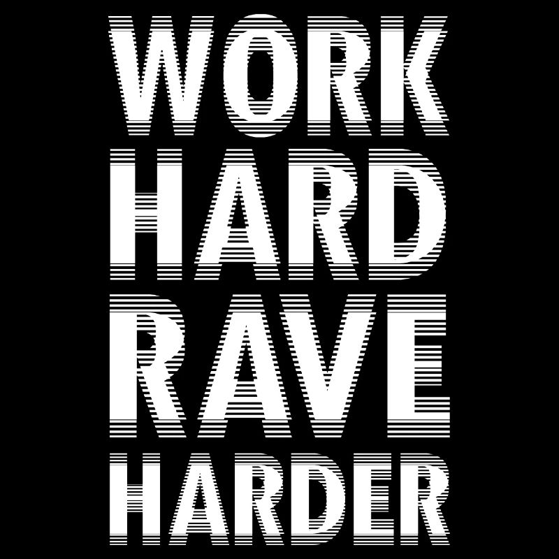 WORK HARD RAVE HARDER