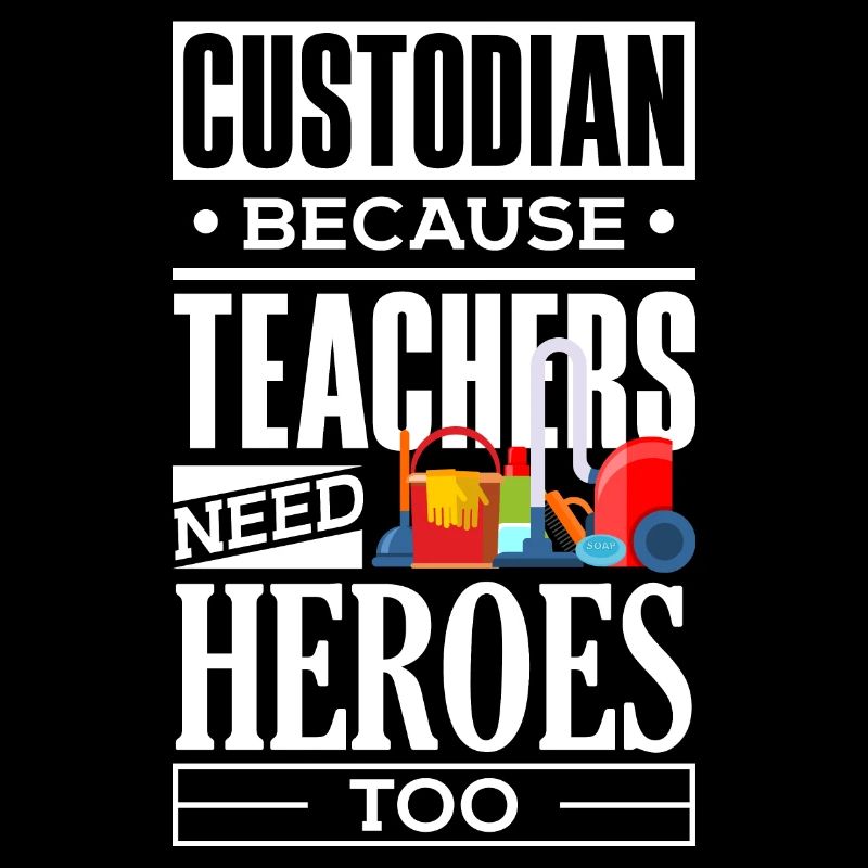 School Custodian Janitor Because Teacheas Need