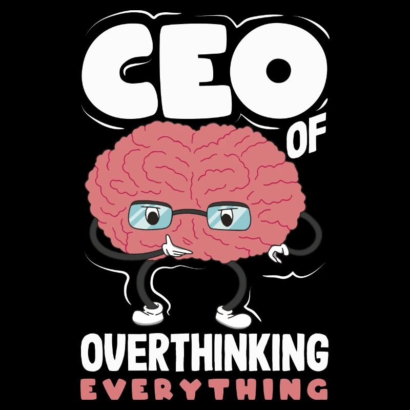CEO of Overthinking Everything Funny Brain