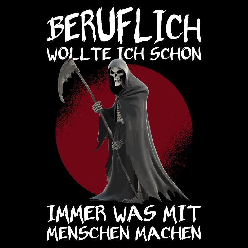 Beruflich wollte ich Menschen machen Sensenmann