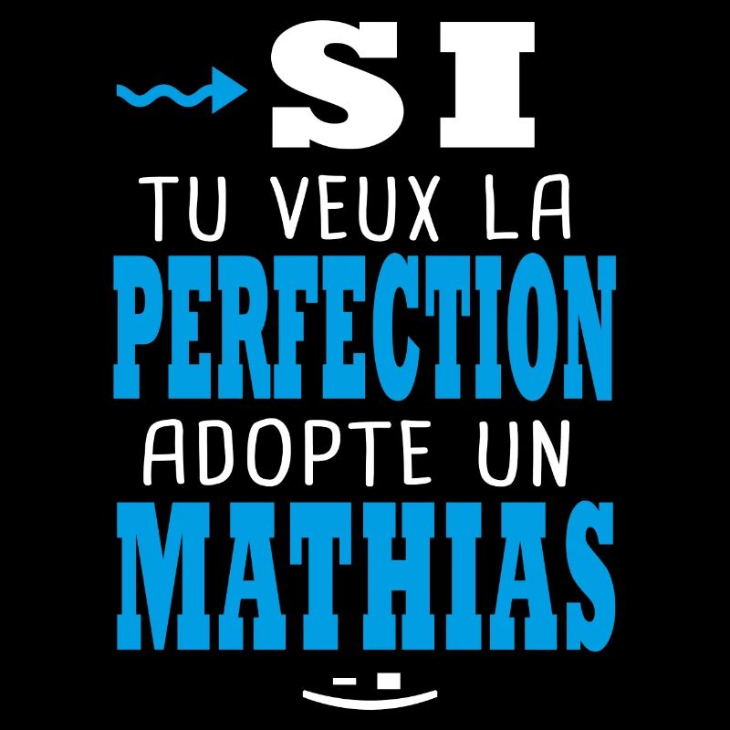 Mathias Si tu veux la perfection adopte un mathias