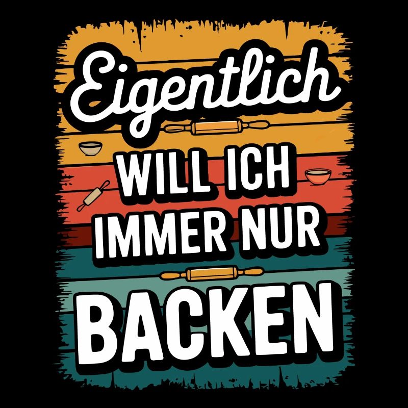 Eigentlich will ich immer nur backen