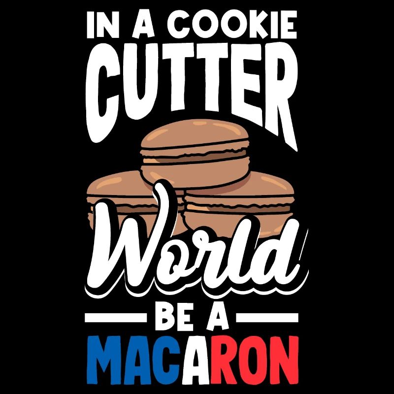 In A Cookie Cutter World Be A Macaron