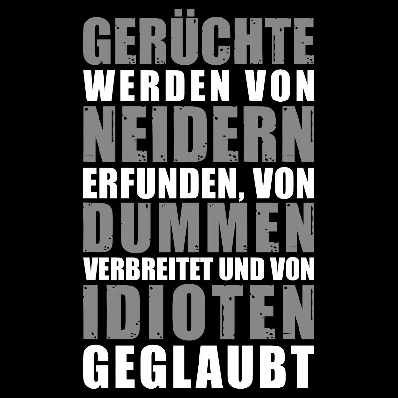 Gerüchte werden von Idioten geglaubt Spruch