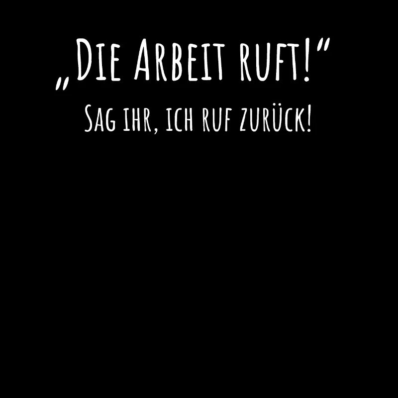 Die Arbeit Ruft Spruch Lustig