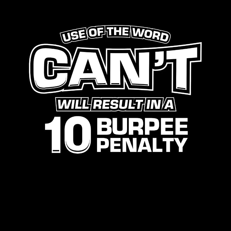L'utilisation du mot cant entraînera un 10 Burpee