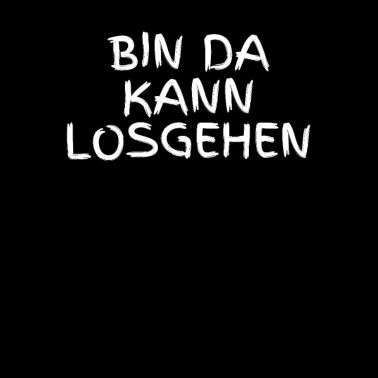 BIN DA KANN LOSGEHEN