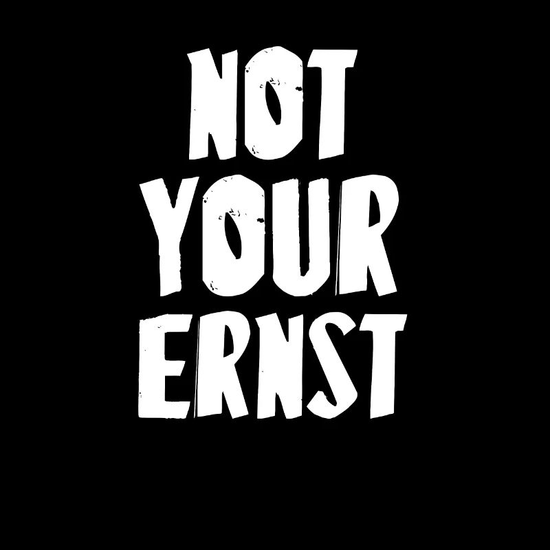 NOT YOUR ERNST