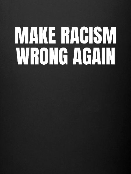 Make Racism Wrong Again