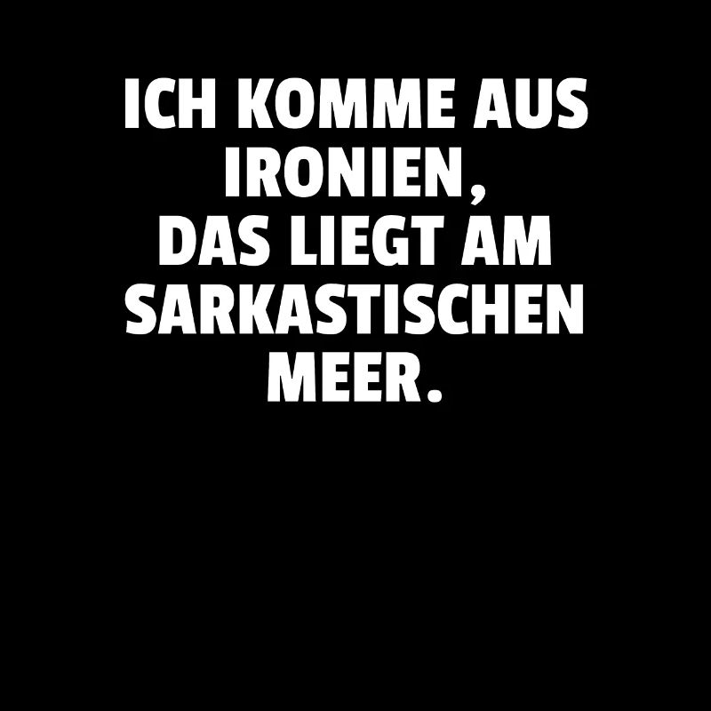 I come from ironies This is a