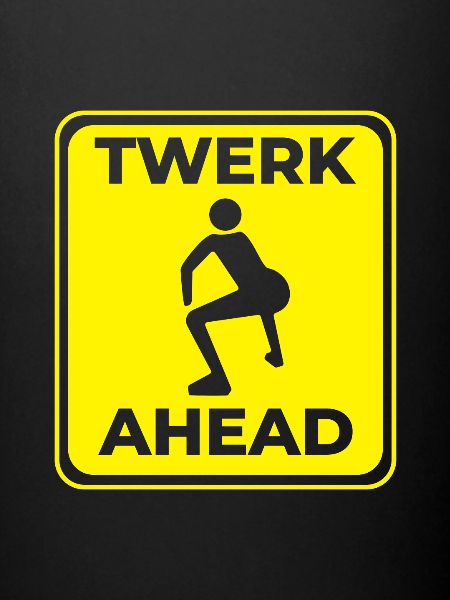 Twerk Ahead