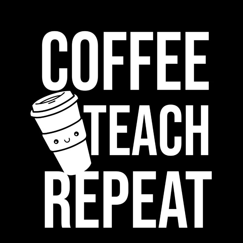 Coffee Teach Repeat